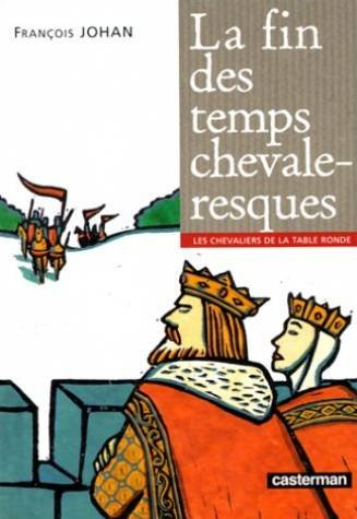 Les chevaliers de la Table ronde. La fin des temps chevaleresques
