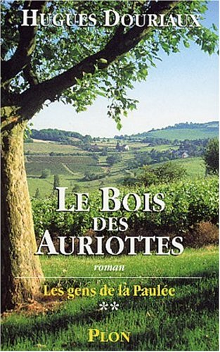 Les gens de la Paulée. Vol. 2. Le bois des Auriottes