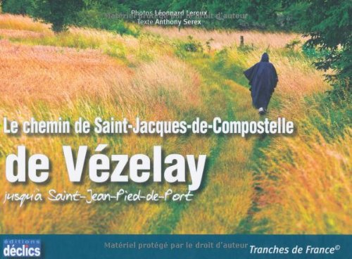 Le chemin de Saint-Jacques-de-Compostelle : de Vézelay jusqu'à Saint-Jean-Pied-de-Port