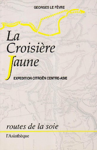 La Croisière jaune : expédition Citroën Centre-Asie. La Haute Asie