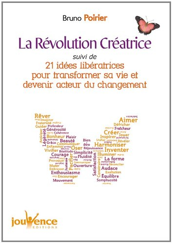La révolution créatrice. 21 idées libératrices pour transformer sa vie et devenir acteur du changeme