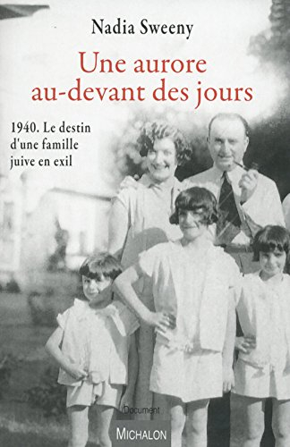 Une aurore au-devant des jours : 1940, le destin d'une famille juive en exil : document