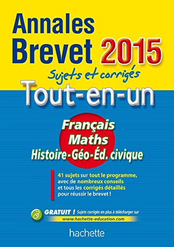 Tout-en-un français, maths, histoire géographie, éducation civique : annales brevet 2015 : sujets et