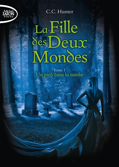 La fille des deux mondes. Vol. 1. Un pied dans la tombe