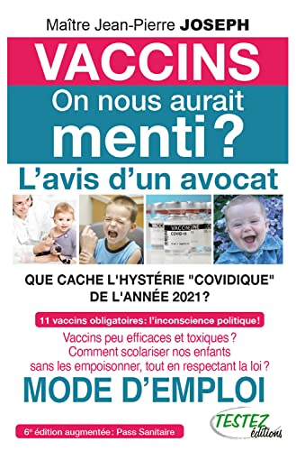 Vaccins, on nous aurait menti ? : l'avis d'un avocat, que cache l'hystérie covidique de l'année 2021