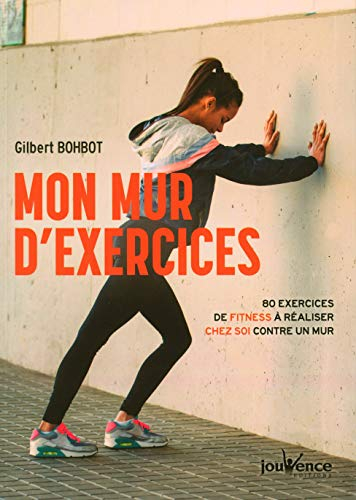 Mon mur d'exercices : 80 exercices de fitness à réaliser chez soi contre un mur