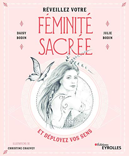 Réveillez votre féminité sacrée : et déployez vos sens