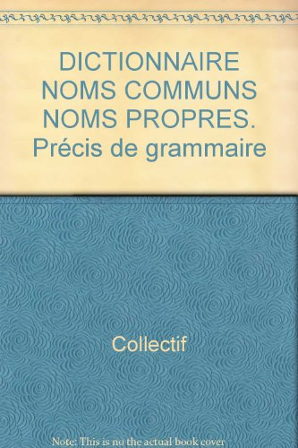 Dictionnaire noms communs, noms propres : précis de grammaire