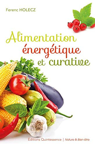 Alimentation énergétique et curative : pour vivre longtemps, en meilleure santé