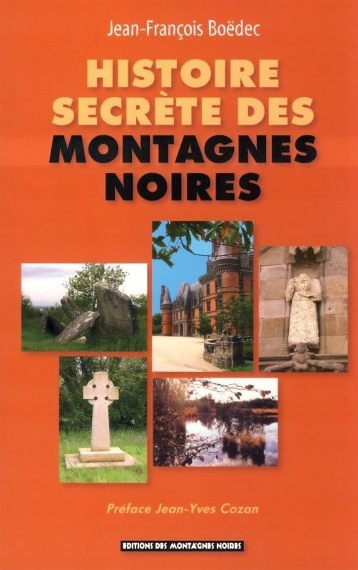 Histoire secrète des montagnes Noires : retour sur 3.000 ans : histoire, aventures, légendes en Cent
