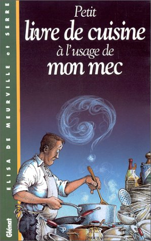 Petit livre de cuisine à l'usage de mon mec