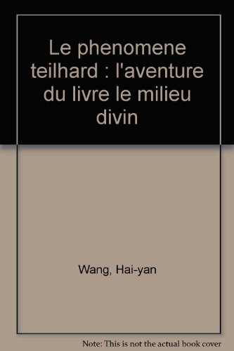 Le phénomène Teilhard : l'aventure du livre Le milieu divin : thèse pour le doctorat ès Lettres et S