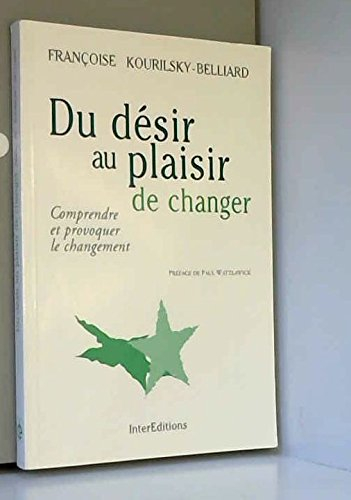 Du désir au plaisir de changer : comprendre et provoquer le changement