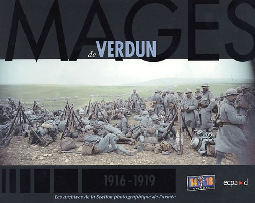 Images de Verdun : 1916-1919 : les archives de la section photographique de l'armée