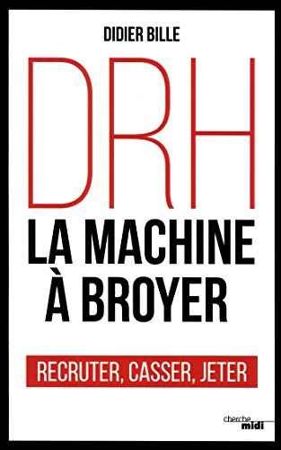 DRH, la machine à broyer : recruter, casser, jeter