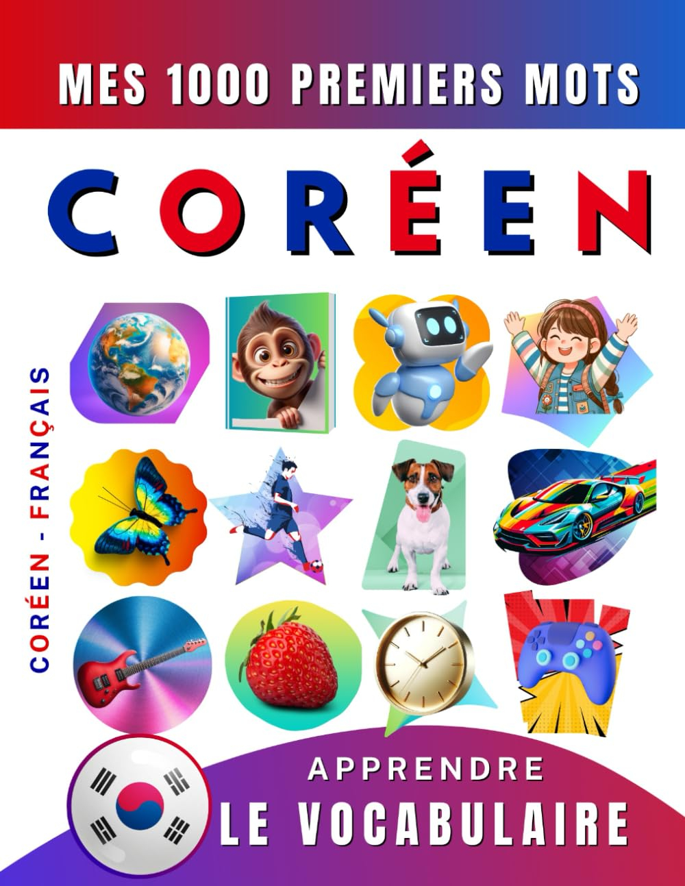 Apprendre le vocabulaire Coréen : Mes mille premiers mots, Bilingue Coréen - Français: Imagier Corée