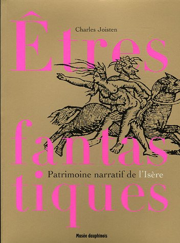 Etres fantastiques du Dauphiné : patrimoine narratif de l'Isère