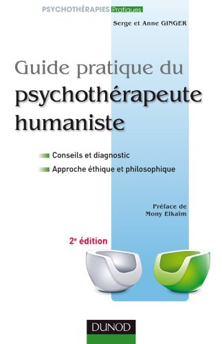 Guide pratique du psychothérapeute humaniste : conseils et diagnostic, approche éthique et philosoph