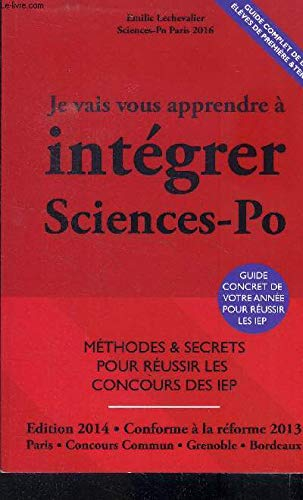 Je vais vous apprendre à intégrer Sciences po : méthodes & secrets pour réussir les concours des IEP