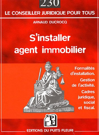 S'installer agent immobilier : formalités d'installation, gestion de l'activité, cadres juridique, s