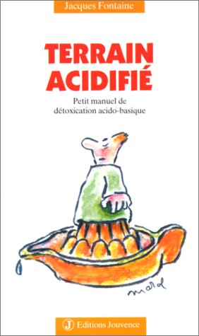 Terrain acidifié, source de maladies actuelles : petit manuel de détoxication acido-basique