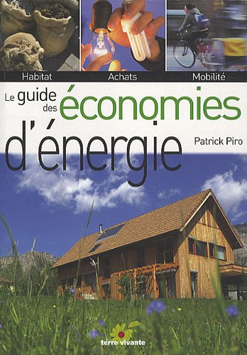 Le guide des économies d'énergie : habitat, achats, mobilité