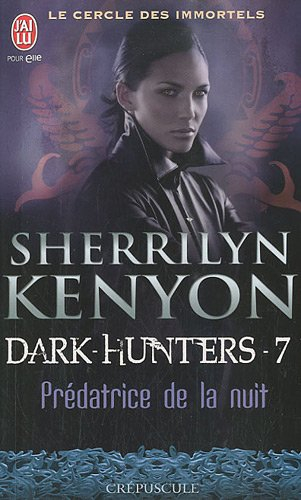 Le cercle des immortels. Dark hunters. Vol. 7. Prédatrice de la nuit
