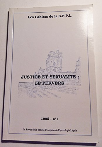 Cahiers de la Société française de psychologie légale, n° 1. Justice et sexualité : le pervers