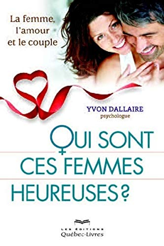 Qui sont ces femmes heureuses? : femme, l'amour et le couple
