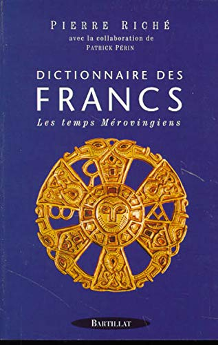 Dictionnaire des Francs. Vol. 1. Les temps mérovingiens