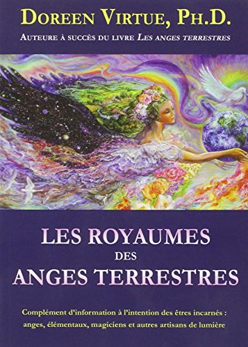 Les royaumes des anges terrestres : complément d'information à l'intention des êtres incarnés : ange