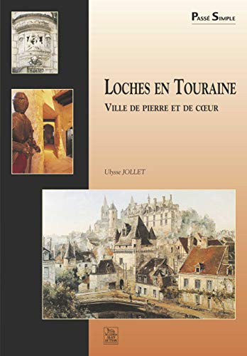 Loches-en-Touraine : ville de pierre et de coeur