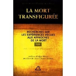 La Mort transfigurée : recherches sur les expériences vécues aux approches de la mort (NDE)