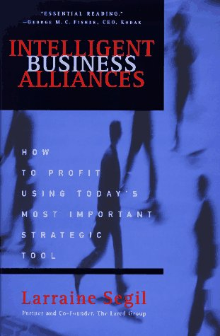 intelligent business alliances: how to profit using today's most important strategic tool