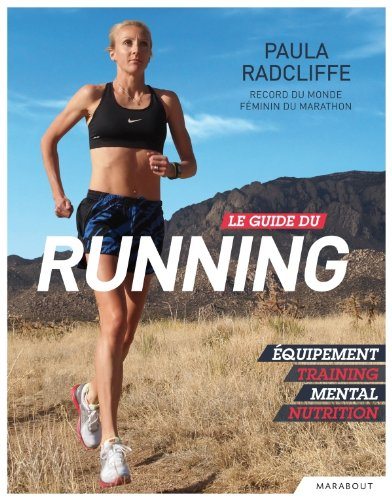 Le guide du running : équipement, training, mental, nutrition