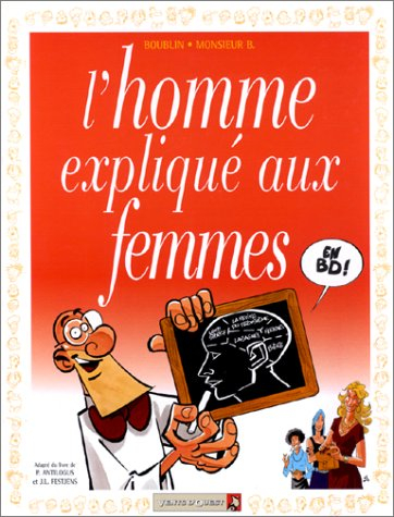 L'homme expliqué aux femmes : adapté du livre de Pierre Antilogus et Jean-Louis Festjens