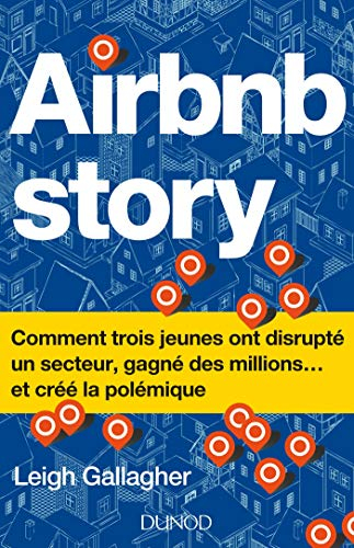 Airbnb story : comment trois jeunes ont disrupté un secteur, gagné des millions... et créé la polémi