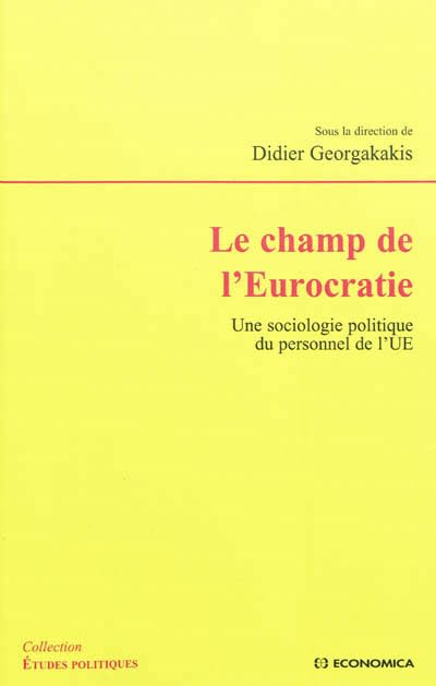 Le champ de l'Eurocratie : une sociologie politique du personnel de l'UE