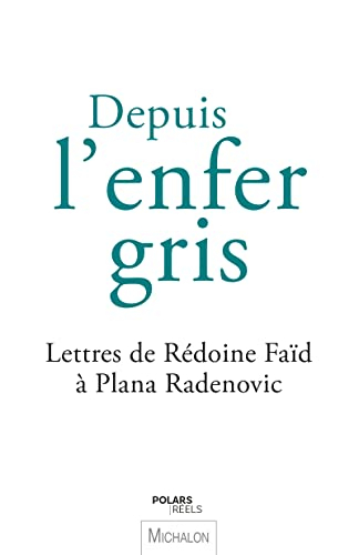 Depuis l'enfer gris : lettres de Rédoine Faïd à Plana Radenovic
