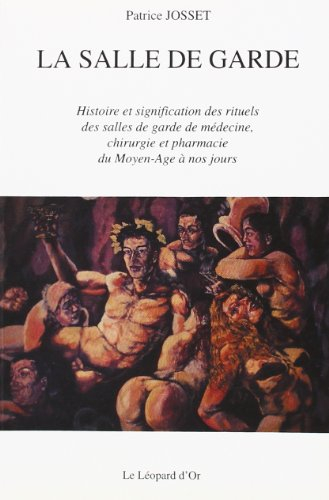 La salle de garde : histoire et signification des rituels des salles de garde de médecine, chirurgie