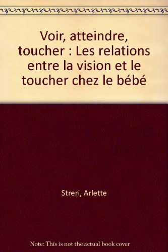 Voir, atteindre, toucher : les relations entre la vision et le toucher chez le bébé