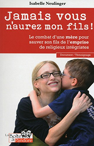 Jamais vous n'aurez mon fils ! : le combat d'une mère pour sauver son fils de l'emprise de religieux