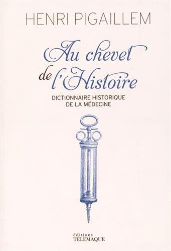 Au chevet de l'histoire : dictionnaire historique de la médecine