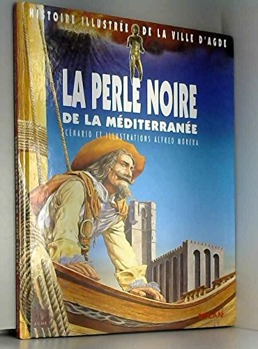 La perle noire de la Méditerranée : histoire illustrée de la ville d'Agde