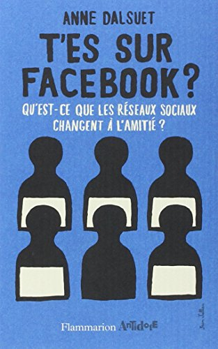 T'es sur Facebook ? : qu'est-ce que les réseaux sociaux changent à l'amitié ?