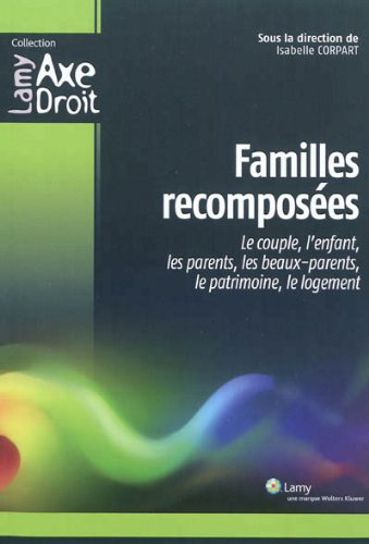 Familles recomposées : le couple, l'enfant, les parents, les beaux-parents, le patrimoine, le logeme