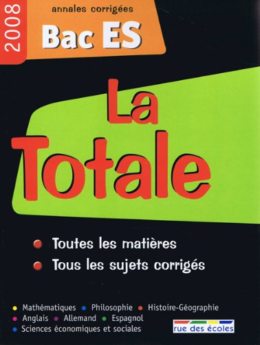 La totale, bac ES 2008 : annales corrigées : toutes les matières, tous les sujets corrigés
