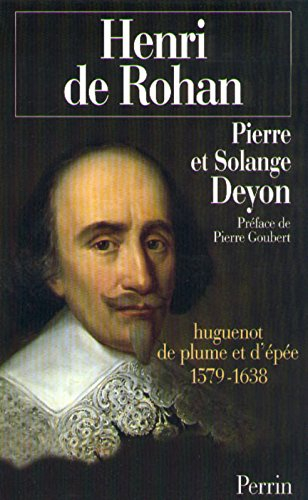 Henri, duc de Rohan : huguenot de plume et d'épée, 1579-1638