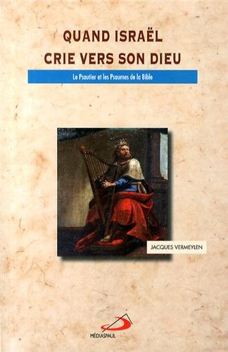 Quand Israël crie vers son Dieu : Psautier et les Psaumes de la Bible