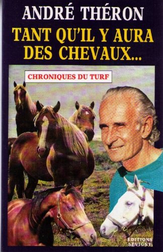Tant qu'il y aura des chevaux : chroniques du turf